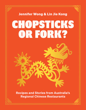 Chopsticks or Fork? Recipes and Stories from Australia’s Regional Chinese Restaurants