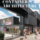 Container Architecture: Modular, Pre fab, Affordable, Movable and Sustainable Living