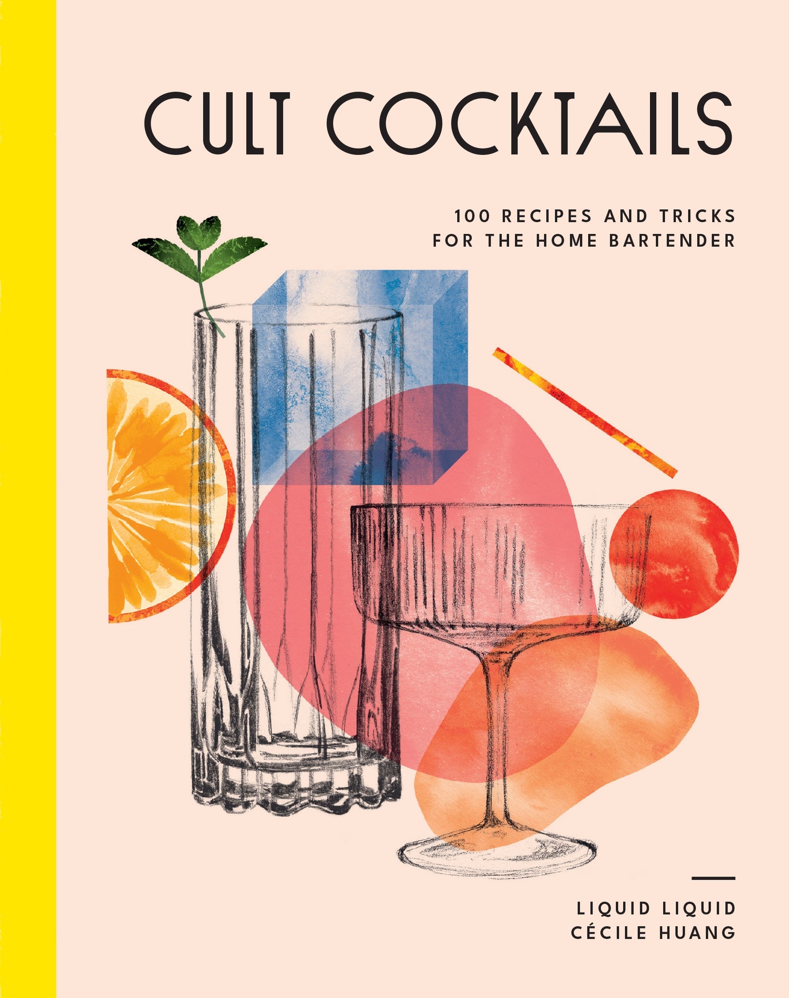 Cult Cocktails 100 Recipes and Tricks For the Home Bartender