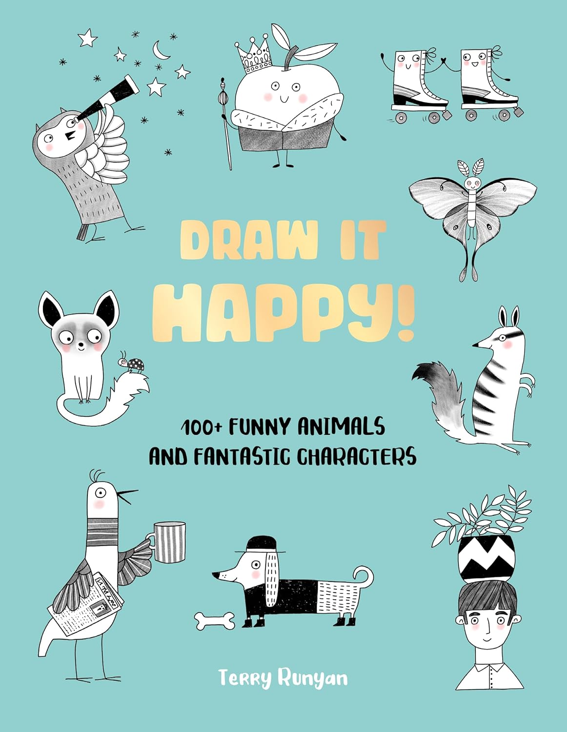 Draw It Happy! 100+ Funny Animals and Fantastic Characters