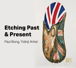 Etching Past & Present: Paul Bong, Yidinji Artist