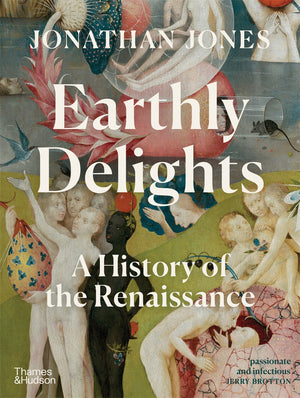 Earthly Delights A History of the Renaissance