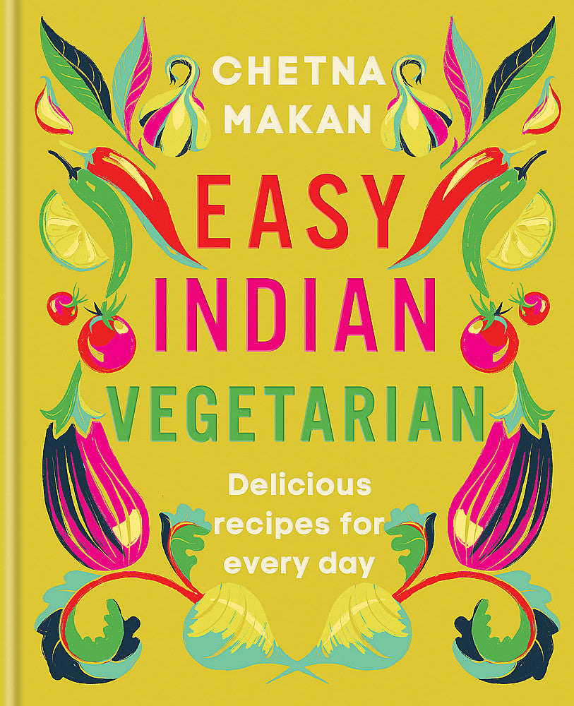 Easy Indian Vegetarian: Delicious Recipes for Every Day