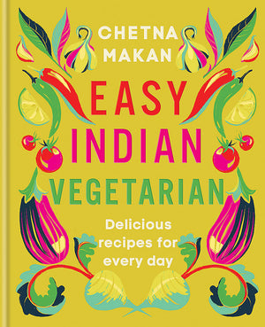 Easy Indian Vegetarian: Delicious Recipes for Every Day