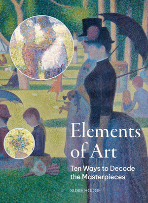 Elements of Art: 10 Ways to Decode the Masterpieces