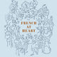 French at Heart: Recipes That Bring France Home