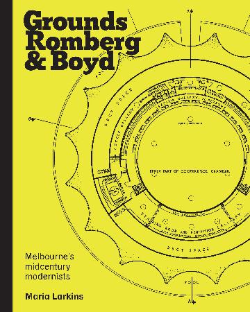 Grounds, Romberg & Boyd: Melbourne's Midcentury Modernists