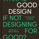 Good by Design: Ideas for a Better World