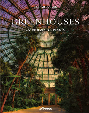 Greenhouses: Cathedrals for Plants