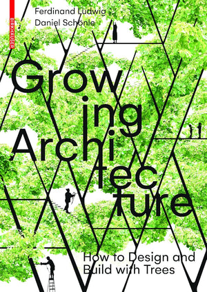 Growing Architecture: How to Make Buildings Out of Trees