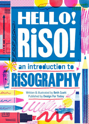 Hello Riso!: An Introduction to Risography