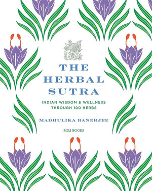 Herbal Sutra: Indian Wisdom & Wellness Through 100 Herbs