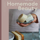 Homemade Beauty: A Modern Guide to Making Soaps, Shampoo Bars & Skincare Essentials