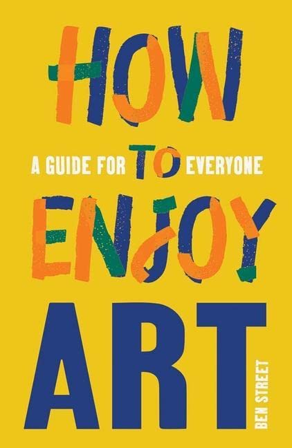 How to Enjoy Art: A Guide for Everyone