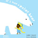 If I Had a Polar Bear