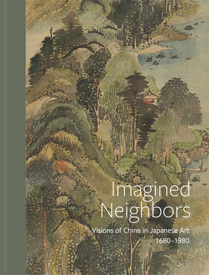 Imagined Neighbors: Visions of China in Japanese Art 1680 – 1980