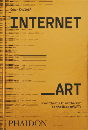 Internet Art - From the Birth of the Web to the Rise of NFTs