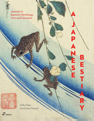 Japanese Bestiary: Animals in Japanese Mythology, Arts and Literature