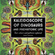 Kaleidoscope of Dinosaurs and Prehistoric Life