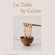 La Table by Celine: Exquisite Food Art that Brings Nature to the Plate