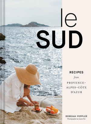 Le Sud: Recipes from Provence-Alpes-Cote d'Azure