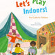 Let's Play Indoors!: Fun Crafts for Children