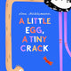 Little Egg, Tiny Crack