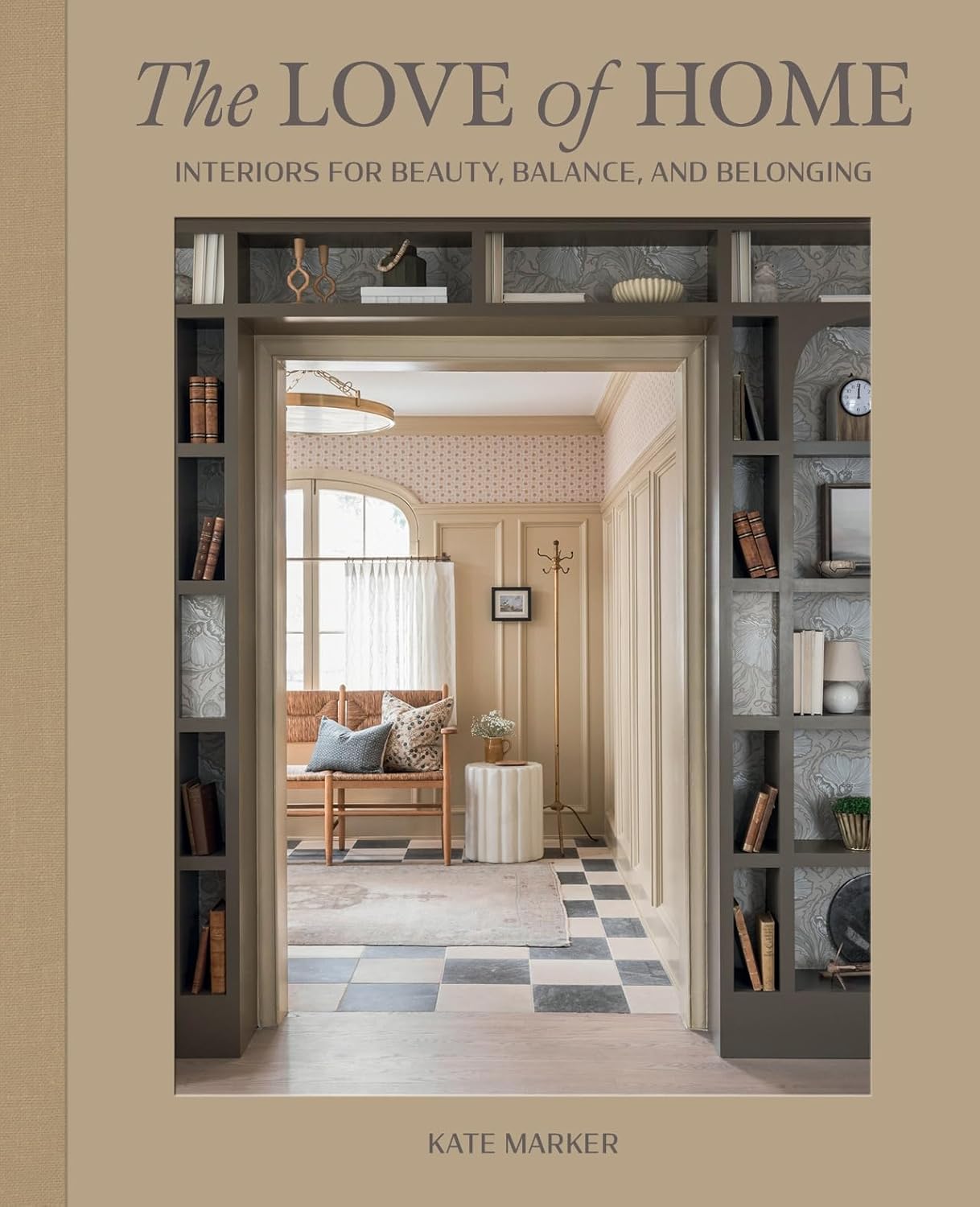 Love of Home: Interiors for Beauty, Balance, and Belonging