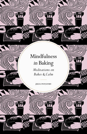 Mindfulness in Baking: Meditations on Bakes & Calm