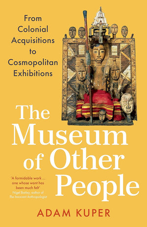 Museum of Other People: From Colonial Acquisitions to Cosmopolitan Exhibitions