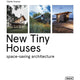New Tiny Houses: Space-Saving Architecture