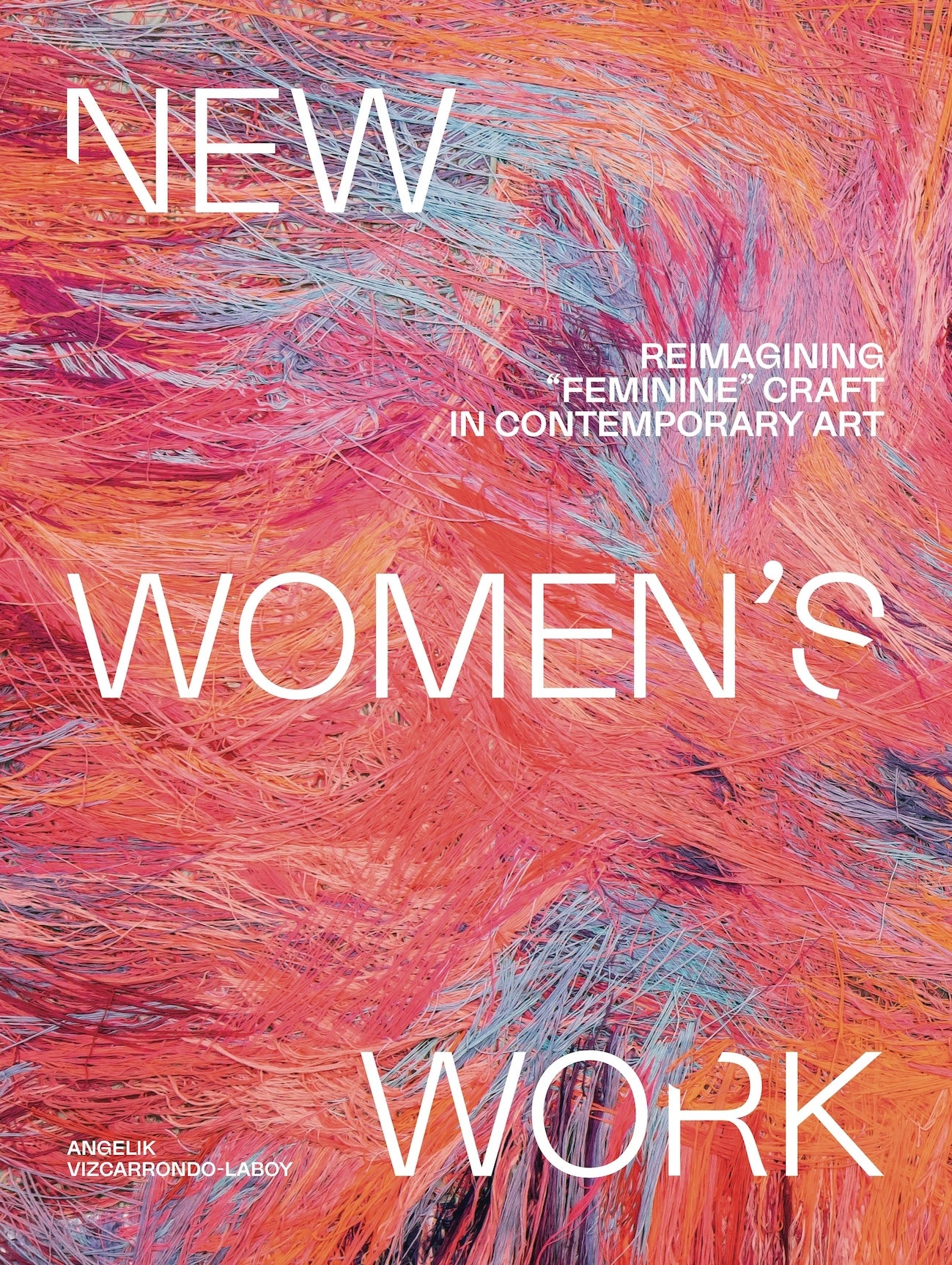 New Women’s Work: Reimagining “Feminine” Craft in Contemporary Art