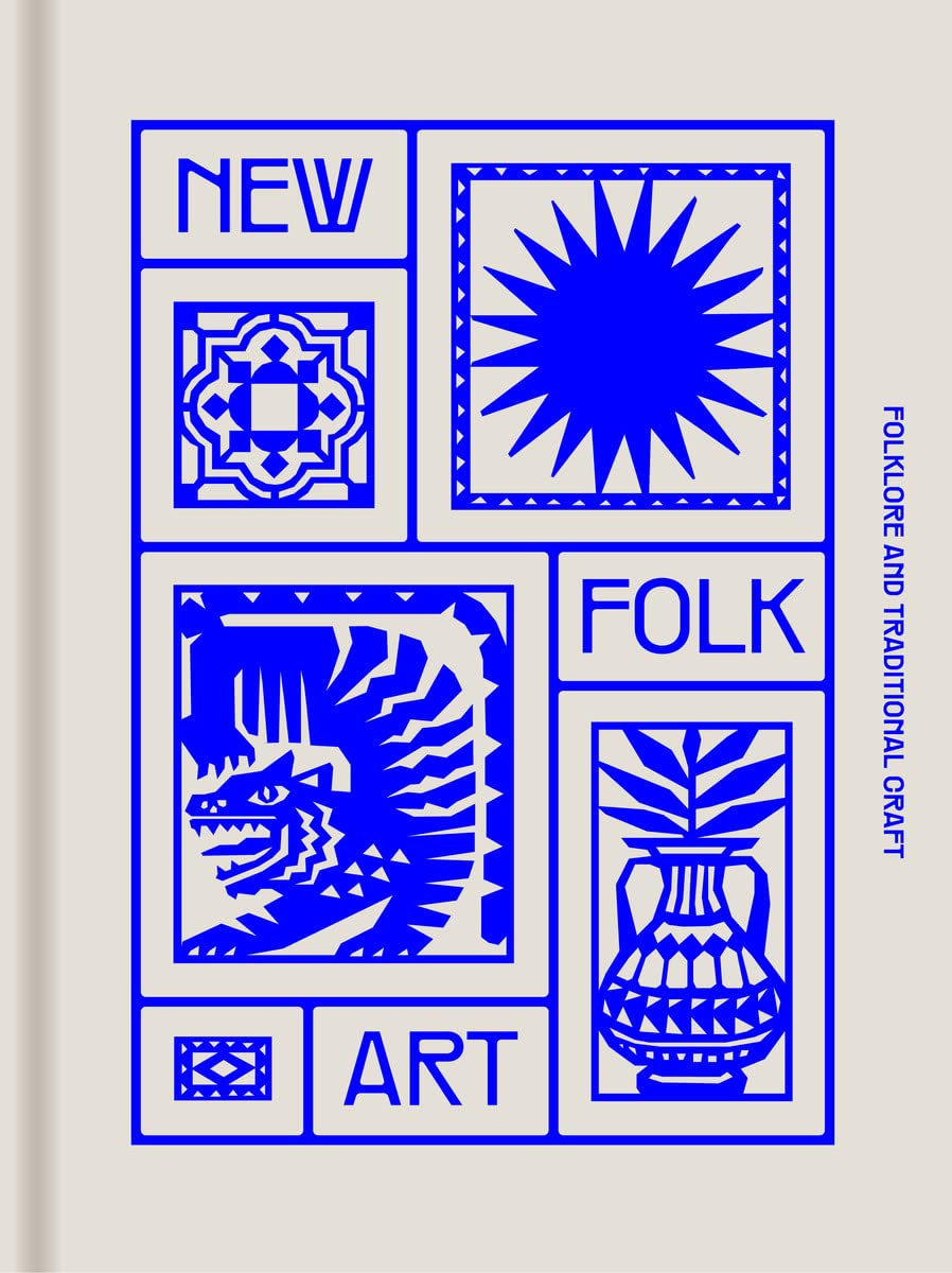 New Folk Art: Design Inspired by Folklore and Traditional Craft