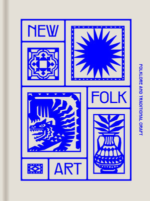 New Folk Art: Design Inspired by Folklore and Traditional Craft