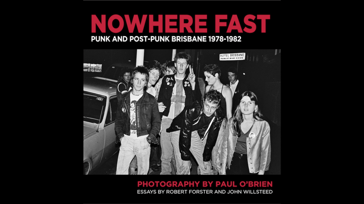 Nowhere Fast - Punk and Post-Punk Brisbane 1978-1982