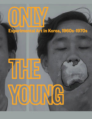 Only the Young: Experimental Art in Korea, 1960s-1970s