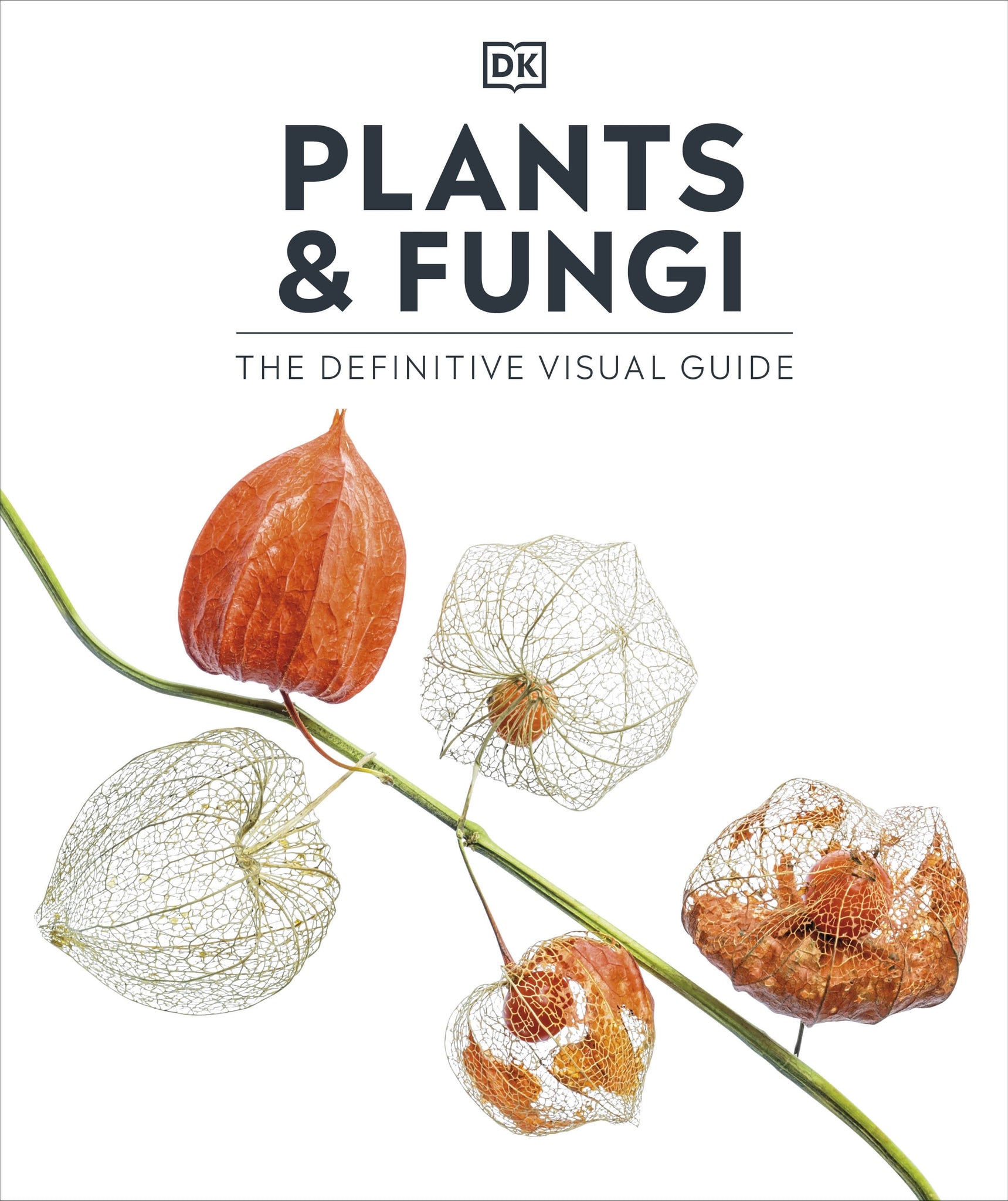 Plants and Fungi The Definitive Visual Guide