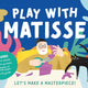 Play with Matisse - Let's Make a Masterpiece
