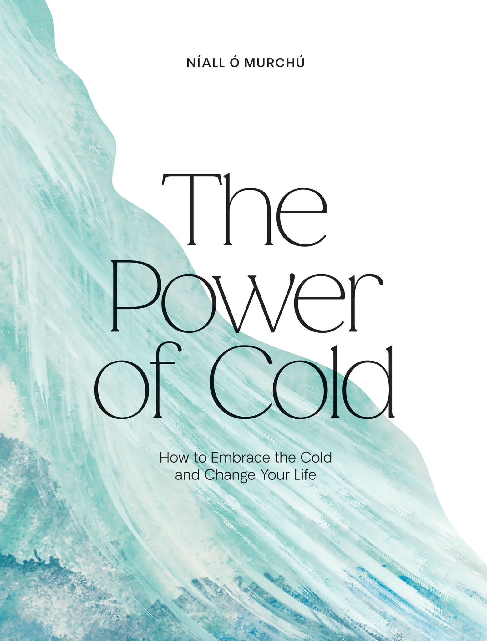 Power of Cold: How to Embrace the Cold and Change Your Life