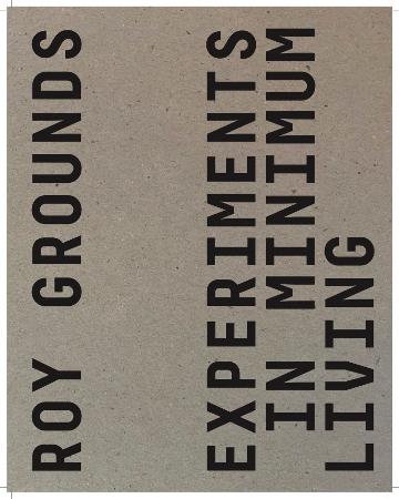 Roy Grounds: Experiments in Minimum Living