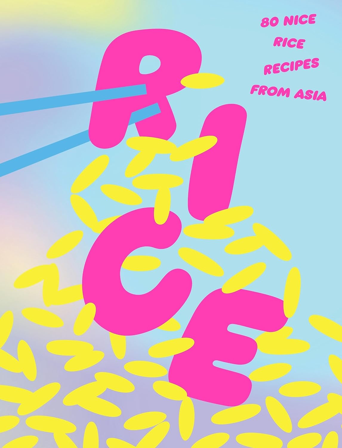 Rice: 80 Nice Rice Recipes From Asia