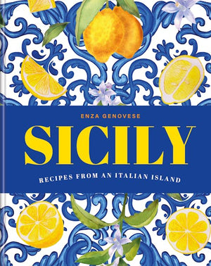 Sicily: Essential Recipes from a Mediterranean Island