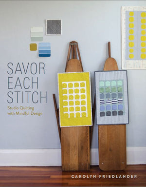 Savor Each Stitch: Studio Quilting with Mindful Design
