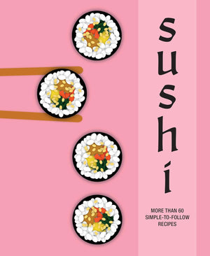Sushi - More Thank 60 Simple to Follow Recipes