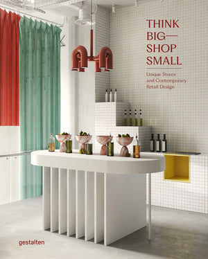 Think Big - Shop Small: Unique Stores and Contemporary Retail Design