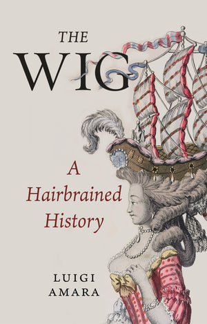 Wig: A Hairbrained History