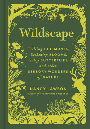 Wildscape: Trilling Chipmunks, Beckoning Blooms, Salty Butterflies, and other Sensory Wonders of Nature