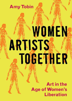 Women Artists Together: Art in the Age of Women's Liberation