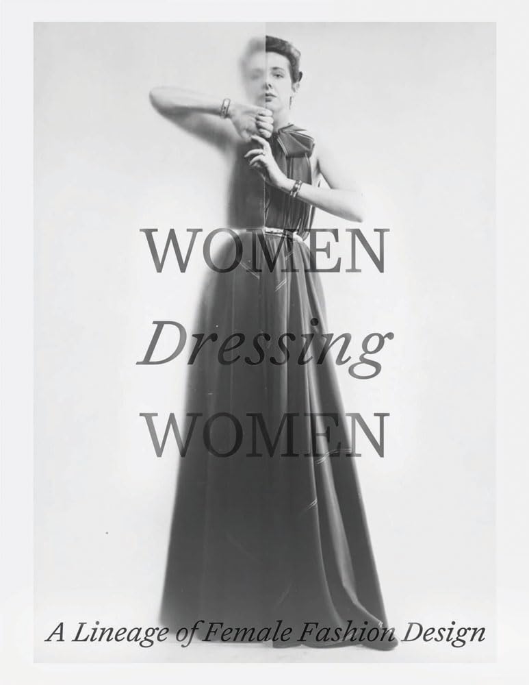 Women Dressing Women: A Lineage of Female Fashion Design