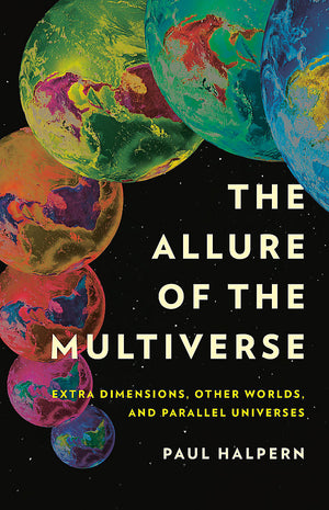 Allure of the Multiverse: Extra Dimensions, Other Worlds, and Parallel Universes